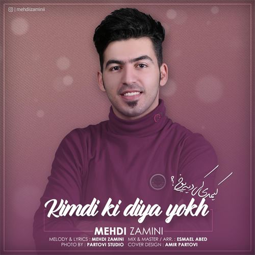 دانلود آهنگ جدید مهدی زمینی به نام کیمدی کی دیه یوخ 