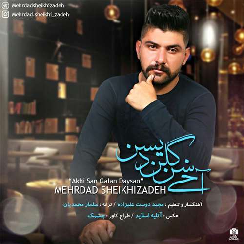 دانلود آهنگ جدید و ترکی مهرداد شیخی زاده به نام آخی سن گلن دیسن