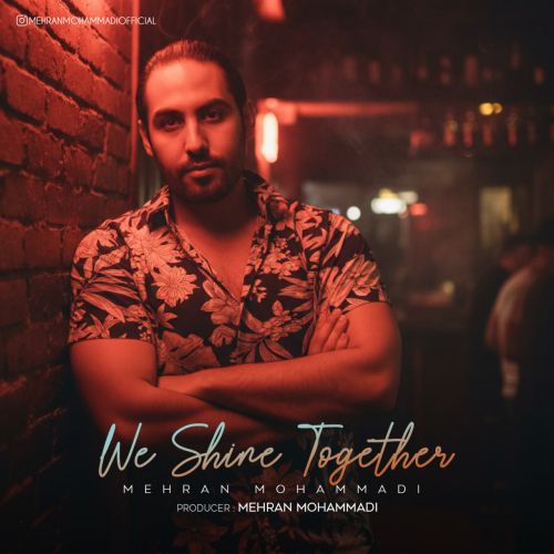 دانلود آهنگ مهران محمدی بنام We Shine Together