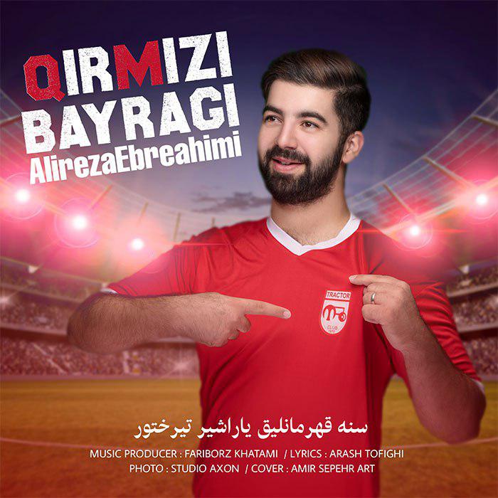 دانلود آهنگ جدید علیرضا ابراهیمی به نام قیرمیزی بایراقی 